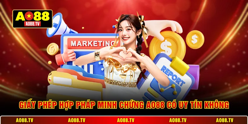 Giấy phép hợp pháp minh chứng AO88 có uy tín không