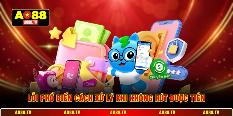 Lỗi phổ biến cách xử lý khi không rút được tiền