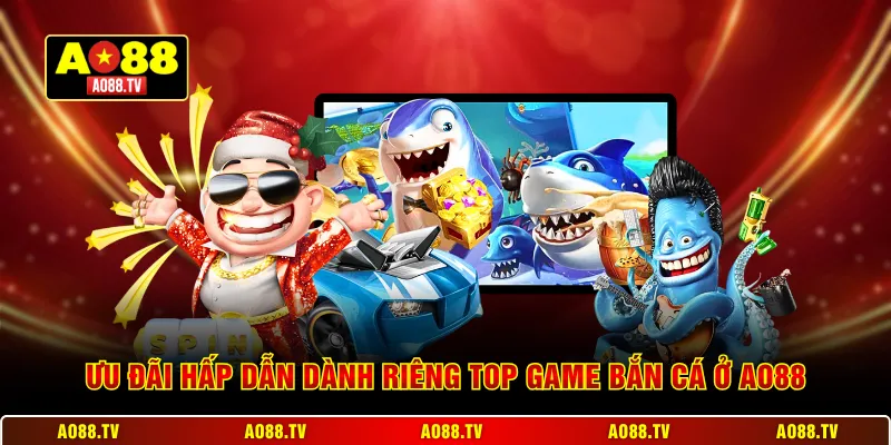 Ưu đãi hấp dẫn dành riêng top game bắn cá ở AO88